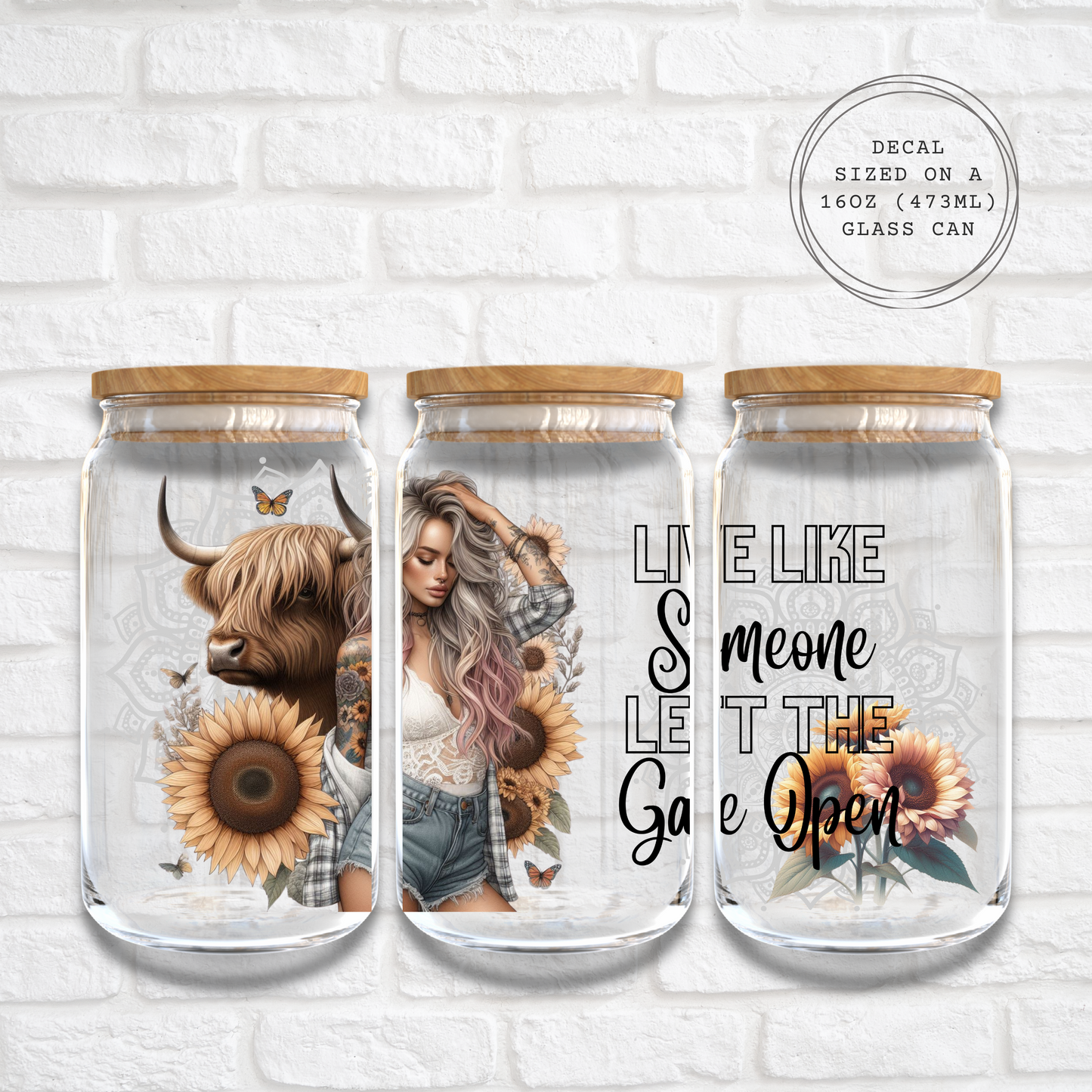 LIVE LIKE SOMEONE LEFT THE GATE OPEN - 16oz UV DTF WRAP