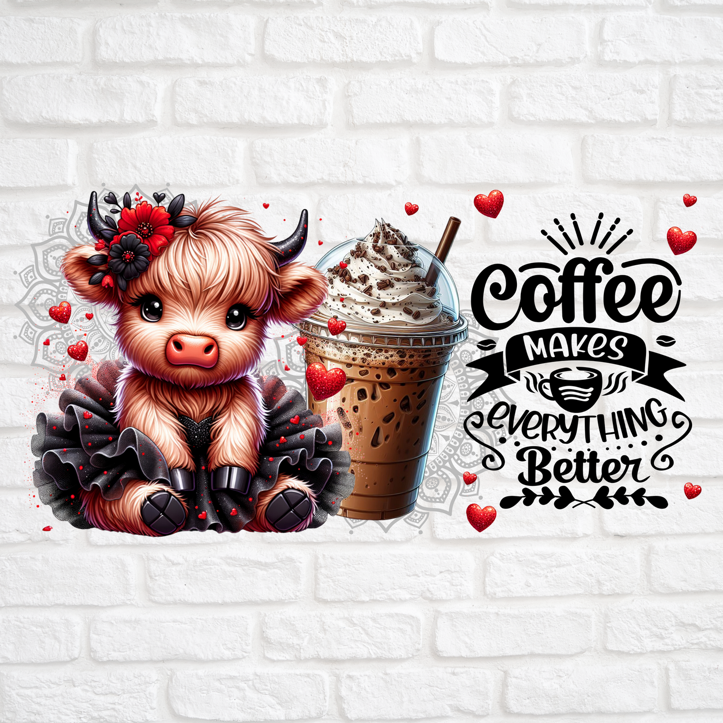 COFFEE MAKES EVERYTHING BETTER - 16oz UV DTF WRAP