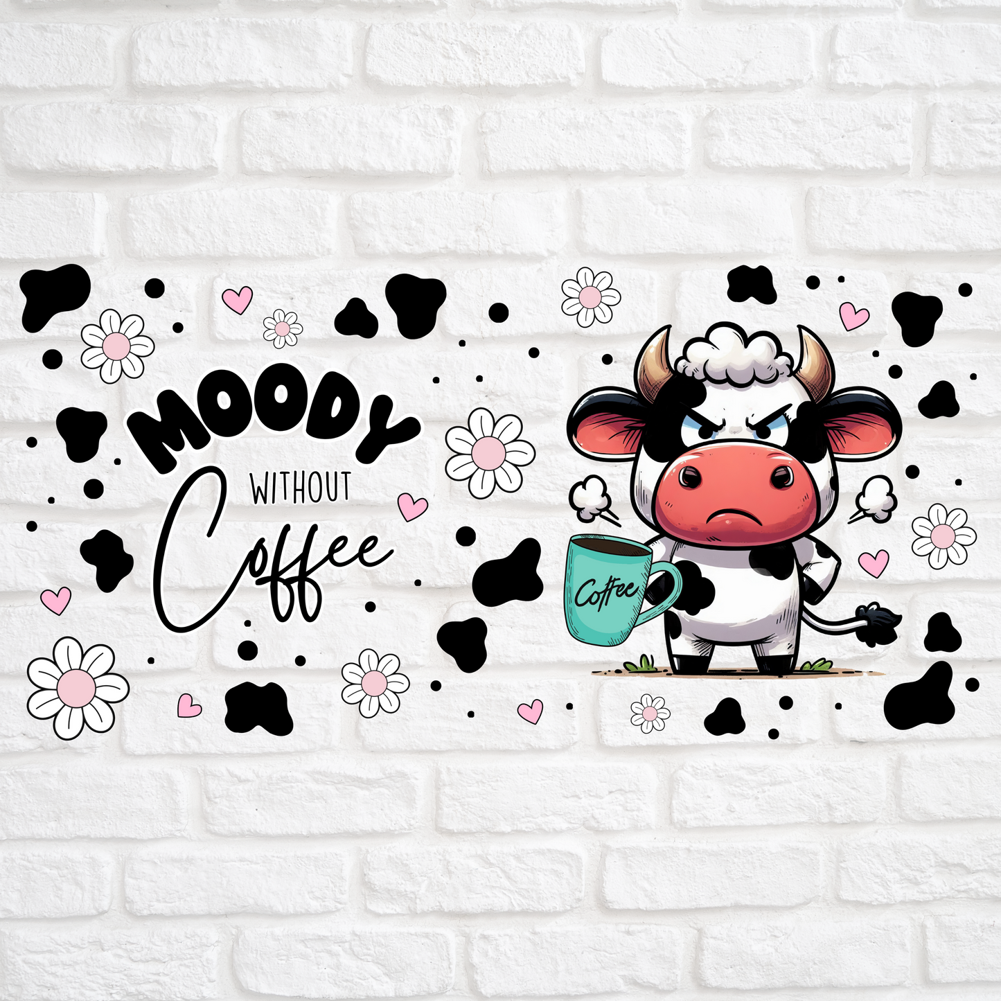 MOODY WITHOUT COFFEE - 16oz UV DTF WRAP