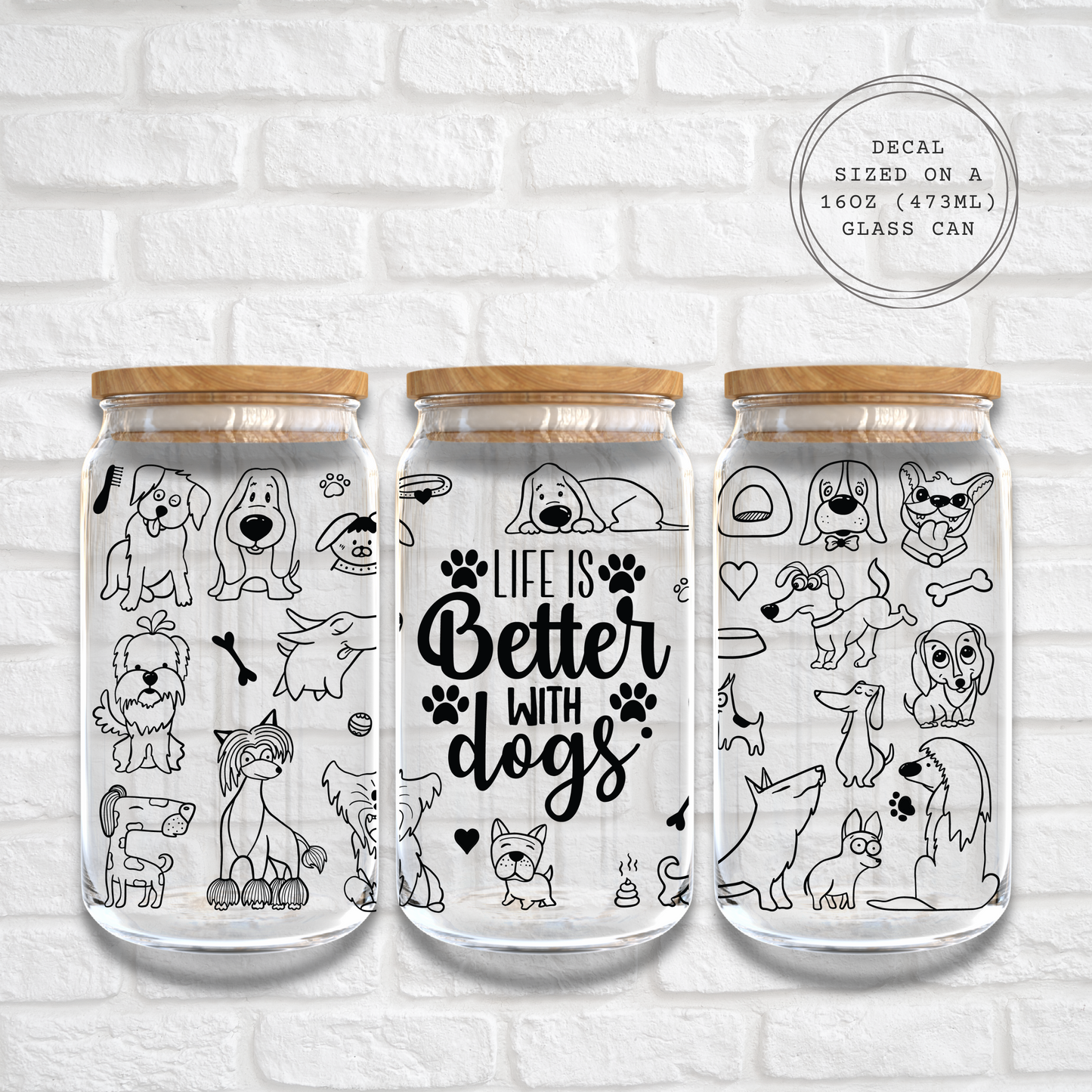 LIFE IS BETTER WITH DOGS - 16oz UV DTF WRAP
