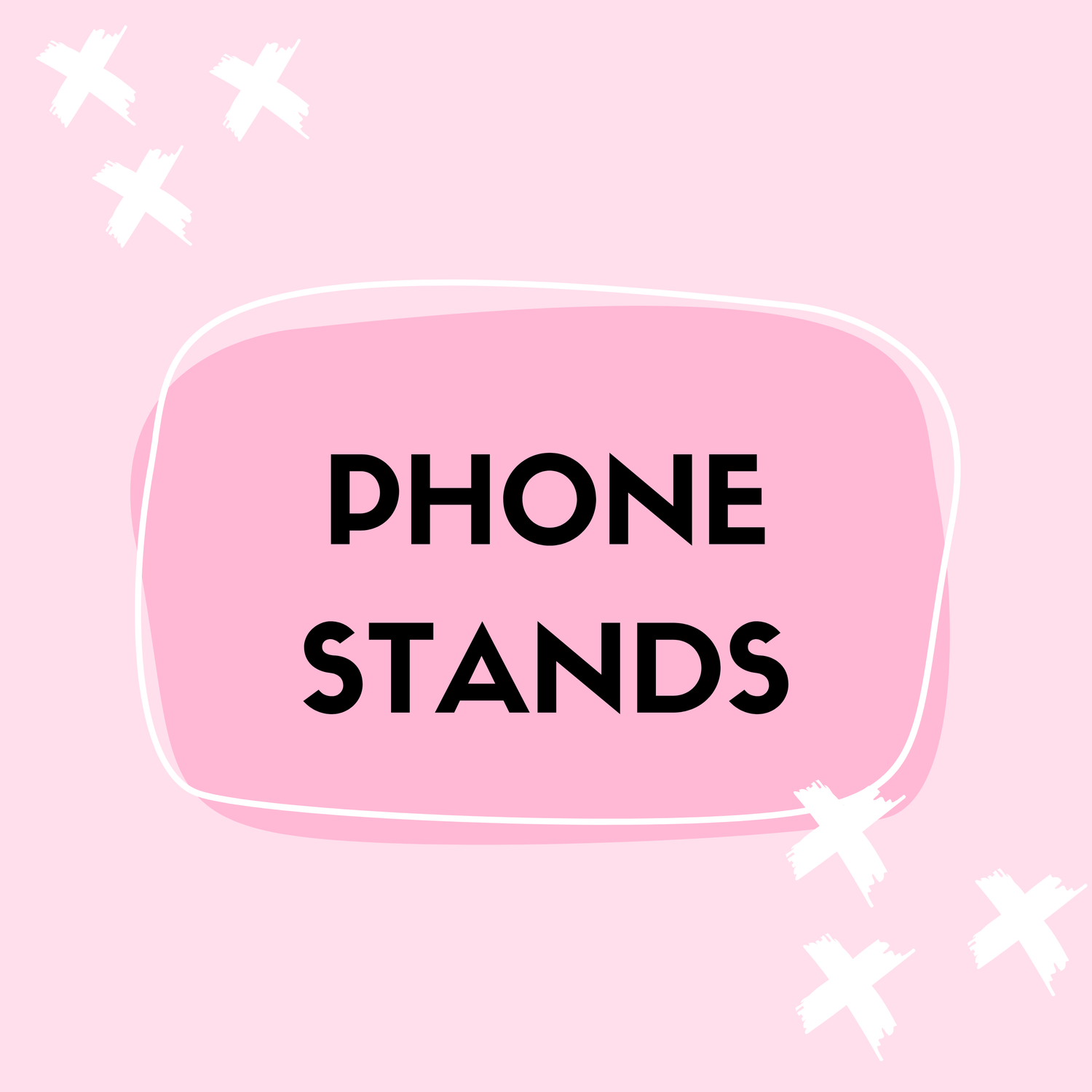 PHONE STANDS