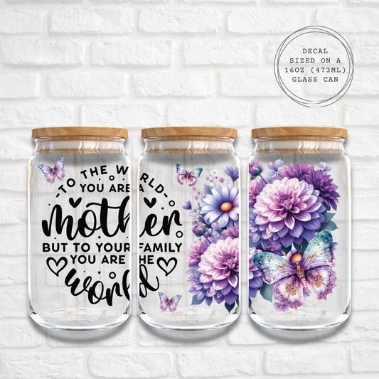 TO THE WORLD YOU ARE A MOTHER  - 16oz UV DTF WRAP