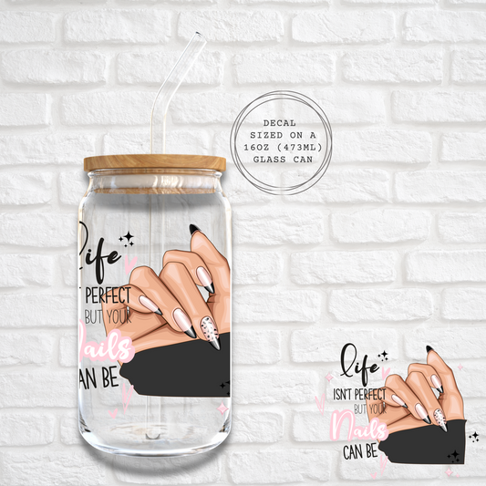 LIFE ISN'T PERFECT BUT NAILS CAN BE -  UV DTF DECAL