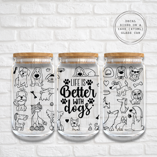 LIFE IS BETTER WITH DOGS - 16oz UV DTF WRAP