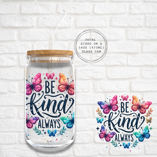 BE KIND ALWAYS -  UV DTF DECAL